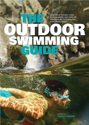 The Outdoor Swimming Guide：Over 400 of the best lidos, wild swimming and open air swimming spots in England, Scotland & Wales