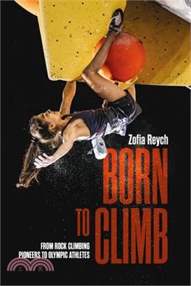 Born to Climb: From Rock Climbing Pioneers to Olympic Athletes