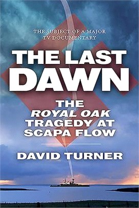 The Last Dawn: The Royal Oak Tragedy at Scapa Flow