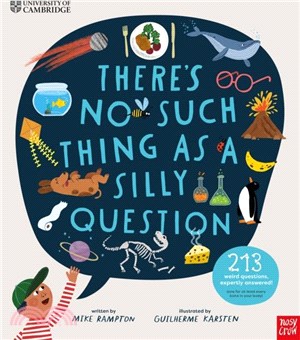 University of Cambridge: There's No Such Thing as a Silly Question：213 Weird Questions, Expertly Answered!