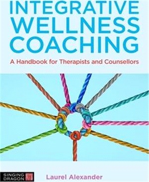 Integrative Wellness Coaching: A Handbook for Therapists and Counsellors