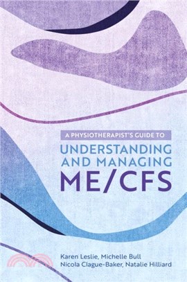 A Physiotherapist's Guide to Understanding and Managing Me/Cfs