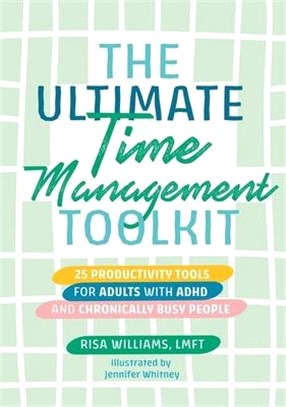 The Ultimate Time Management Toolkit: 25 Productivity Tools for Adults with ADHD and Chronically Busy People