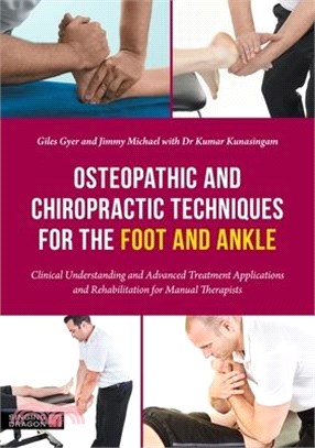 Osteopathic and Chiropractic Techniques for the Foot and Ankle: Clinical Understanding and Advanced Treatment Applications and Rehabilitation for Manu