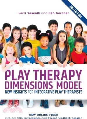 Play Therapy Dimensions Model：New Insights for Integrative Play Therapists (3rd edition)