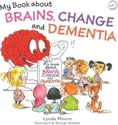 My Book about Brains, Change and Dementia
