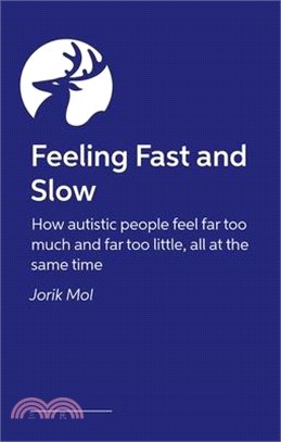 Feeling Fast and Slow: How Autistic People Feel Far Too Much and Far Too Little, All at the Same Time