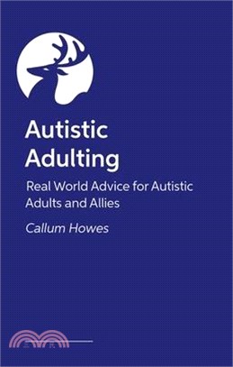 Autistic Adulting: Real World Guidance for Autistic Adults and Allies