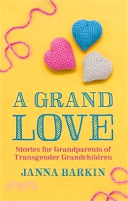 A Grand Love: Stories for Grandparents of Transgender Grandchildren