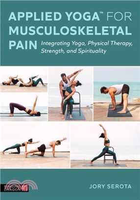 Applied Yoga??for Musculoskeletal Pain：Integrating Yoga, Physical Therapy, Strength, and Spirituality