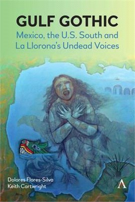 Gulf Gothic: Mexico, the U.S. South and La Llorona's Undead Voices