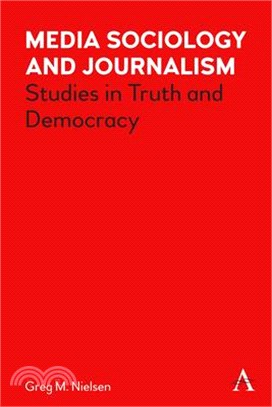 Media Sociology and Journalism: Studies in Truth and Democracy