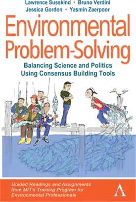 Environmental Problem-Solving: Balancing Science and Politics Using Consensus Building Tools: Guided Readings and Assignments from Mit's Training Prog