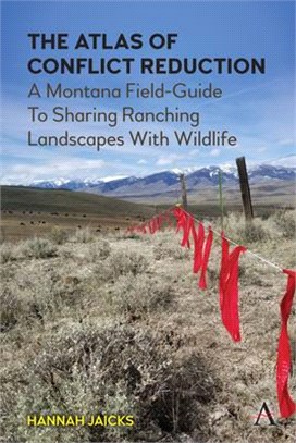 The Atlas of Conflict Reduction: A Montana Field-Guide to Sharing Ranching Landscapes with Wildlife