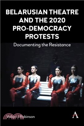 Belarusian Theatre and the 2020 Pro-Democracy Protests：Documenting the Resistance