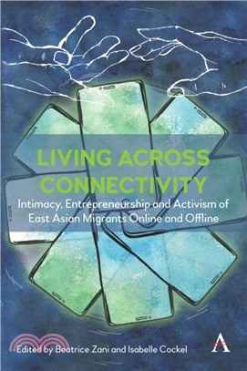 Living across connectivity：Intimacy, Entrepreneurship And Activism Of East Asian Migrants online and offline