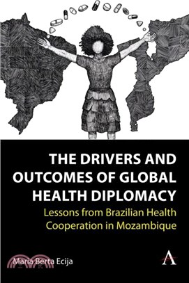 The Drivers and Outcomes of Global Health Diplomacy：Lessons from Brazilian Health Cooperation in Mozambique