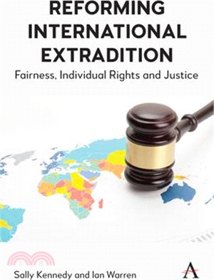 Reforming International Extradition: Fairness, Individual Rights and Justice