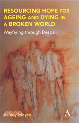 Resourcing Hope for Ageing and Dying in a Broken World：Wayfaring through Despair