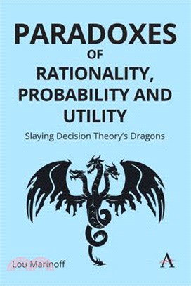 Paradoxes of Rationality, Probability and Utility: Slaying Decision Theory's Dragons