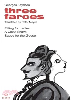 Three Farces ― Fitting for Ladies, A Close Shave, Sauce for the Goose