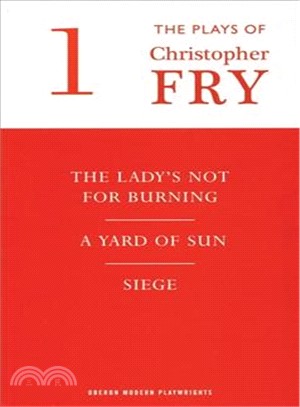 Plays of Christopher Fry: The Lady's Not for Burning, a Yard of Sun, Siege