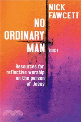 No Ordinary Man：Resources for Reflective Worship on the Person of Jesus