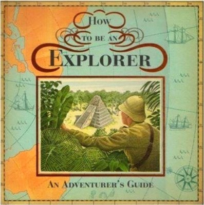 How To Be An Explorer