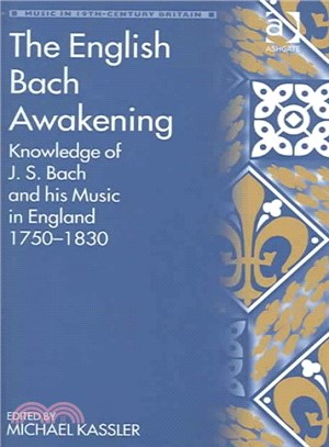 The English Bach Awakening ― Knowledge Of J.s. Bach And His Music In England 1750-1830