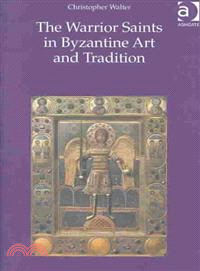 The Warrior Saints in Byzantine Art and Tradition