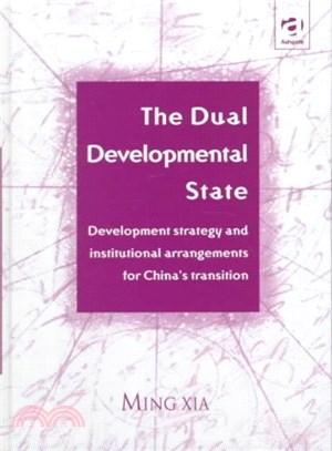 The dual developmental state :developmental strategy and institutional arrangements for China's transition /