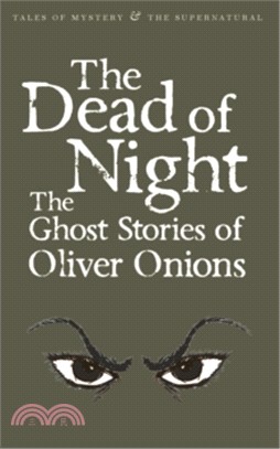 The Dead of Night: The Ghost Stories of Oliver Onions (Wordsworth Tales Of Mystery & The Supernatural)
