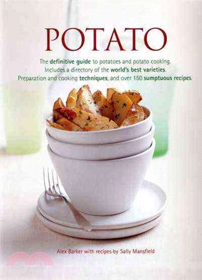 Potato ─ The Definitive Guide to Potatoes and Potato Cooking, Includes a Directory of the World's Best Varieties. Preparation and Cooking Techniques, and over