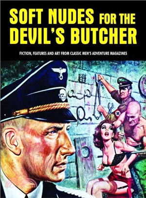 Soft Nudes for the Devil's Butcher ― Fiction, Features and Art from Classic Men's Adventure Magazines