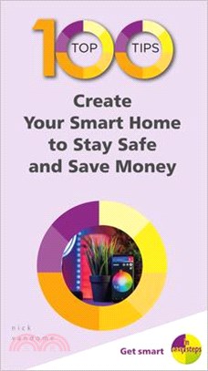100 Top Tips ― Create Your Smart Home to Stay Safe and Save Money