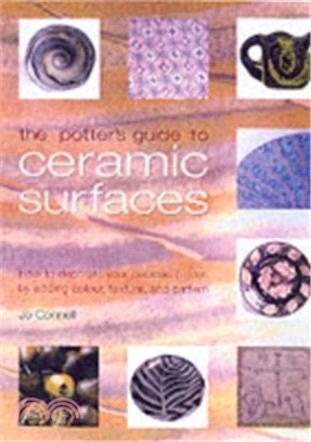 The Potter's Guide to Ceramic Surfaces : A Practical Directory of Ceramic Surface Decoration Techniques, Plus Guidance on How Best to Use Them