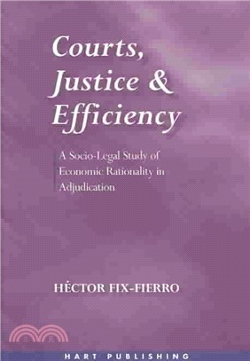 Courts, justice and efficiency :a socio-legal study of economic rationality in adjudication /