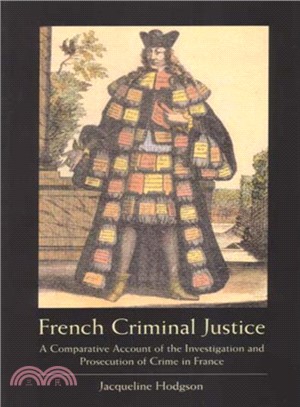 French Criminal Justice ― A Comparative Account Of The Investigation And Prosecution Of Crime In France