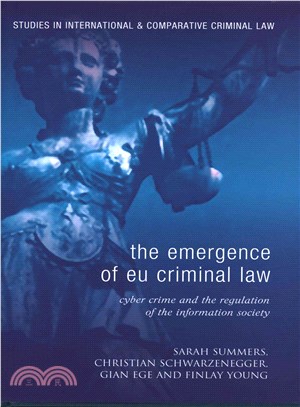 The Emergence of EU Criminal Law ─ Cyber Crime and the Regulation of the Information Society