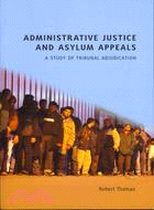 Administrative Justice and Asylum Appeals: A Study of Tribunal Adjudication