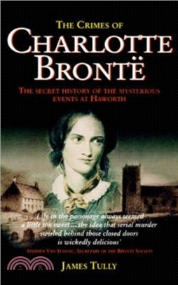 The Crimes of Charlotte Bronte：The Secret History of the Mysterious Events at Haworth