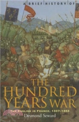 A Brief History of the Hundred Years War：The English in France, 1337-1453