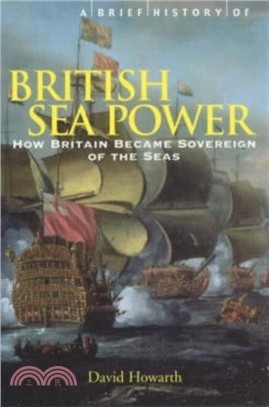 A Brief History of British Sea Power：How Britain Became Sovereign of the Seas