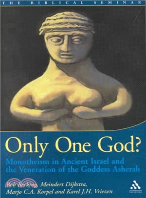 Only One God? ― Monotheism in Ancient Israel and the Veneration of the Goddess Asherah