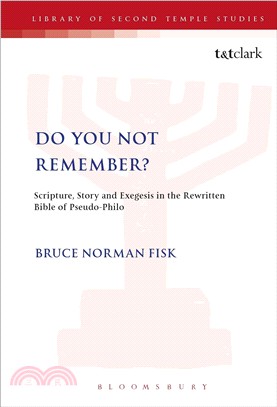 Do You Not Remember? ― Scripture, Story and Exegesis in the Rewritten Bible of Pseudo-Philo