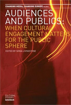 Audiences And Publics ― When Cultural Engagement Matters For The Public Sphere : Changing Media, Changing Europe