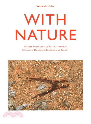 With nature : nature philosophy as poetics through Schelling, Heidegger, Benjamin and Nancy