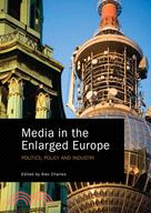 Media in the Enlarged Europe: Politics, Policy, and Industry