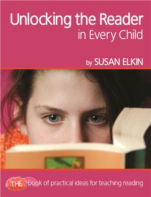 Unlocking The Reader in Every Child：The book of practical ideas for teaching reading