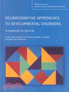 Neurocognitive Approaches to Developmental Disorders: A Festschrift for Uta Frith: A Special Issue of the Quarterly Journal of Experimental Psychology